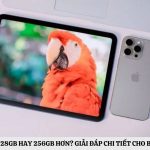 Nên mua iPad 128GB hay 256GB