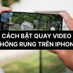 Cách quay video chống rung iPhone: Bí quyết quay phim mượt mà như chuyên gia cách quay video chống rung iphone