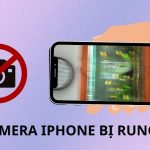 Camera iPhone bị rung: Nguyên nhân, cách khắc phục và những điều cần biết camera iphone bị rung
