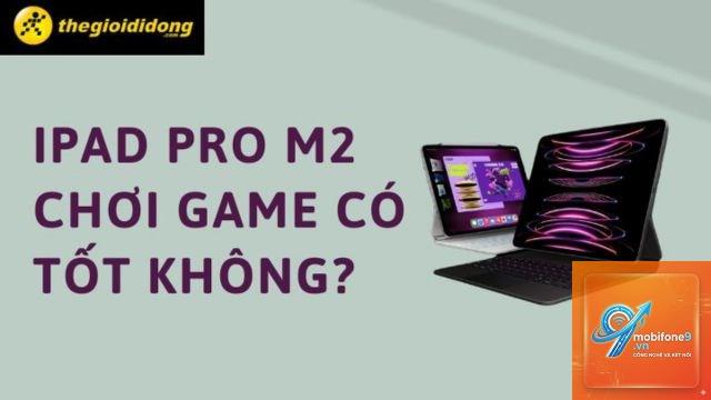 iPad Pro chơi game có tốt không - Hình 2