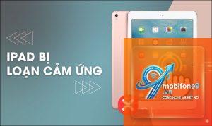 iPad cảm ứng bị nhảy lung tung