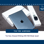 iPad Không Nhận AirPods: Nguyên Nhân Và Cách Khắc Phục Chi Tiết Từ A-Z iPad không nhận AirPods