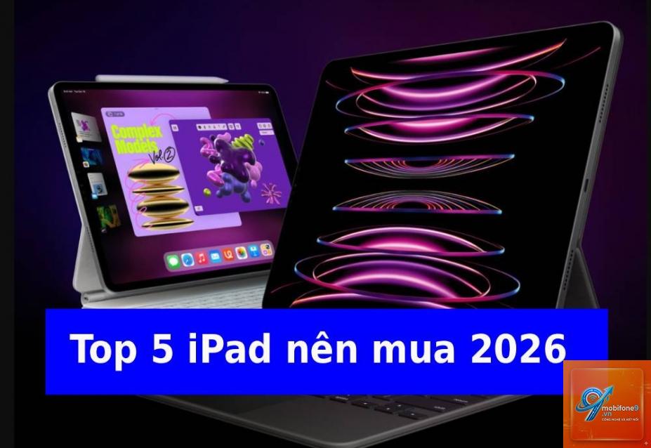iPad nào đáng mua nhất trong năm 2026 - Hình 2