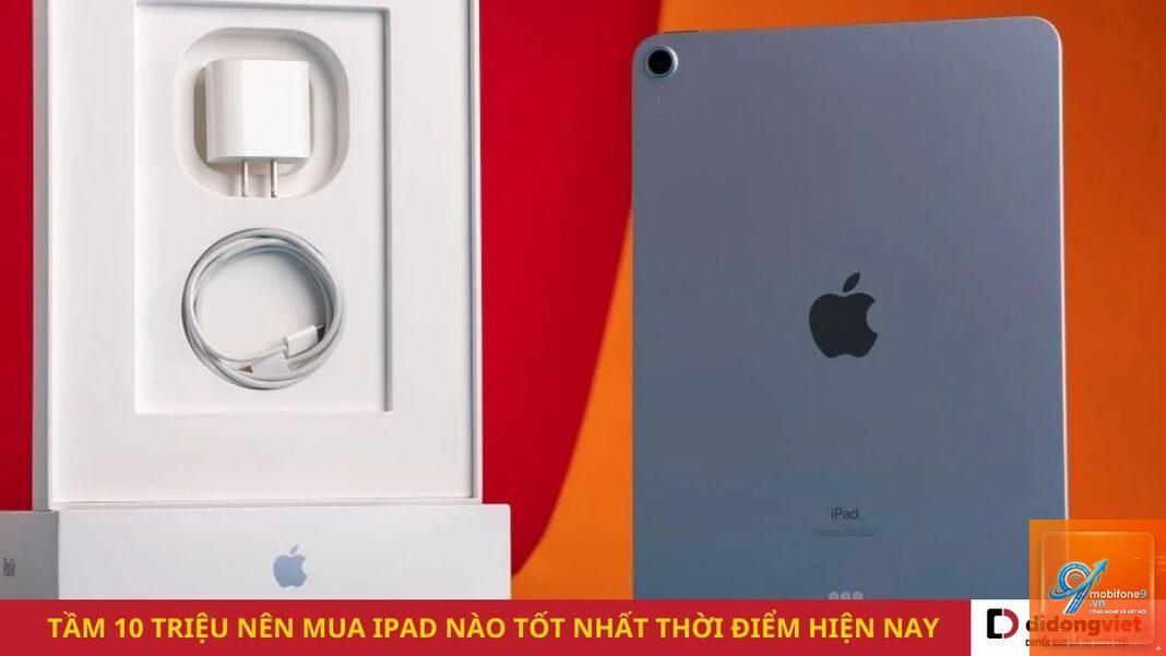 iPad nào đáng mua nhất trong tầm giá 10 triệu - Hình 3