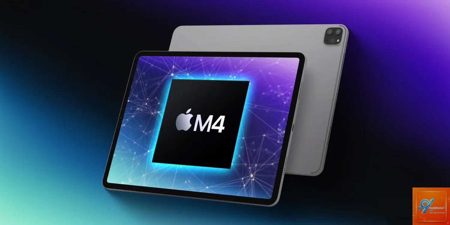 iPad nào dùng chip M4 - Hình 1