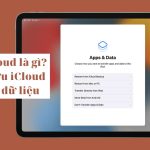 iCloud Backup là gì? Toàn tập về sao lưu iCloud từ A đến Z cho người dùng Apple icloud backup là gì