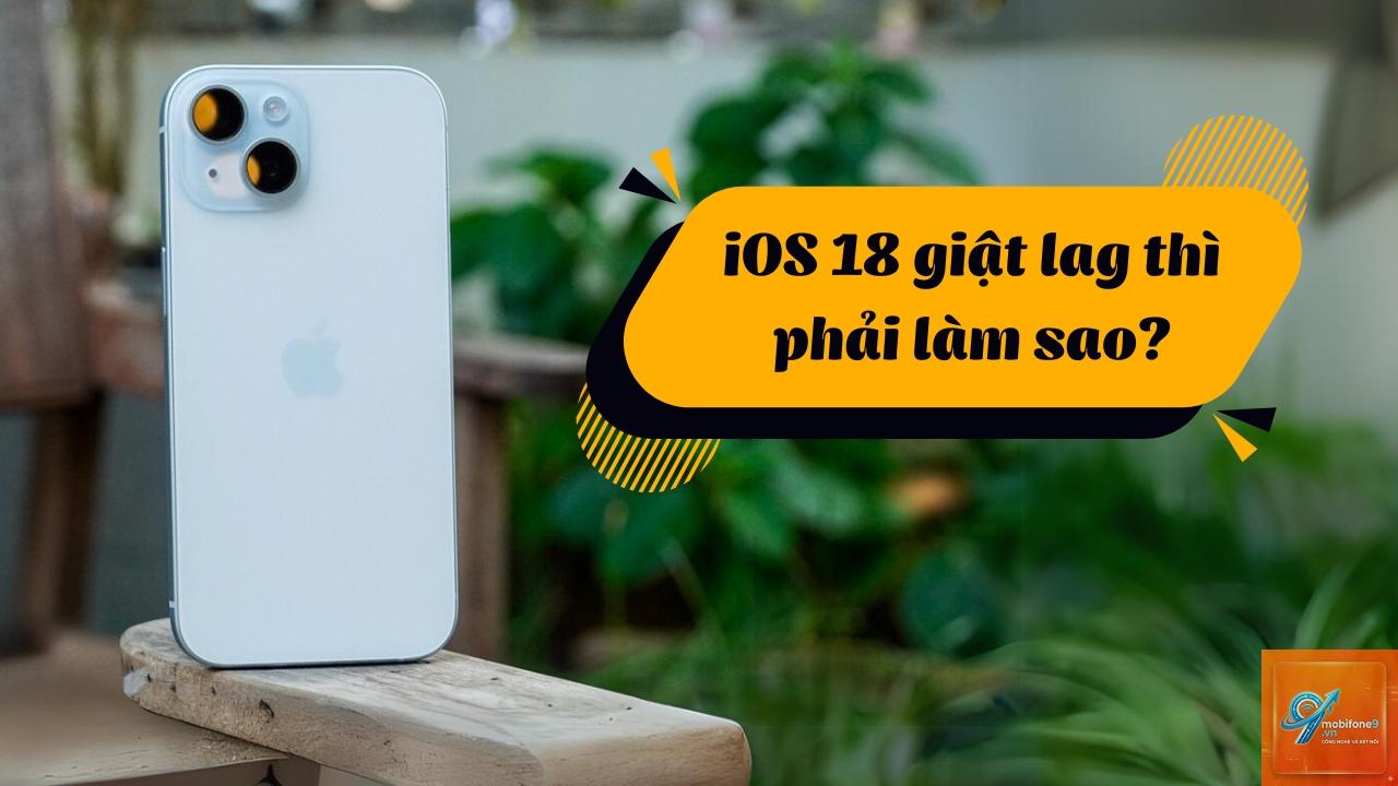 ios 18 bị giật - Hình 1