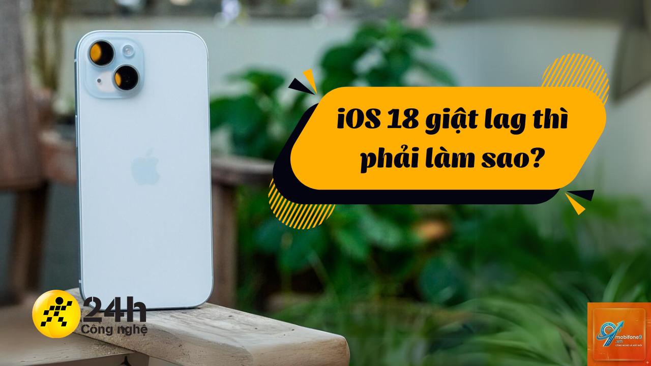 ios 18 bị lag - Hình 1