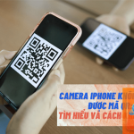 iPhone quét QR bị lỗi: Nguyên nhân, cách khắc phục triệt để và phòng tránh