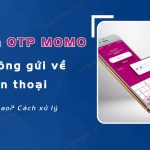 Momo không nhận OTP: Nguyên nhân và cách khắc phục triệt để momo không nhận otp