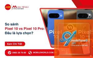 So Sánh Google Pixel 10 Và Pixel 10 Pro