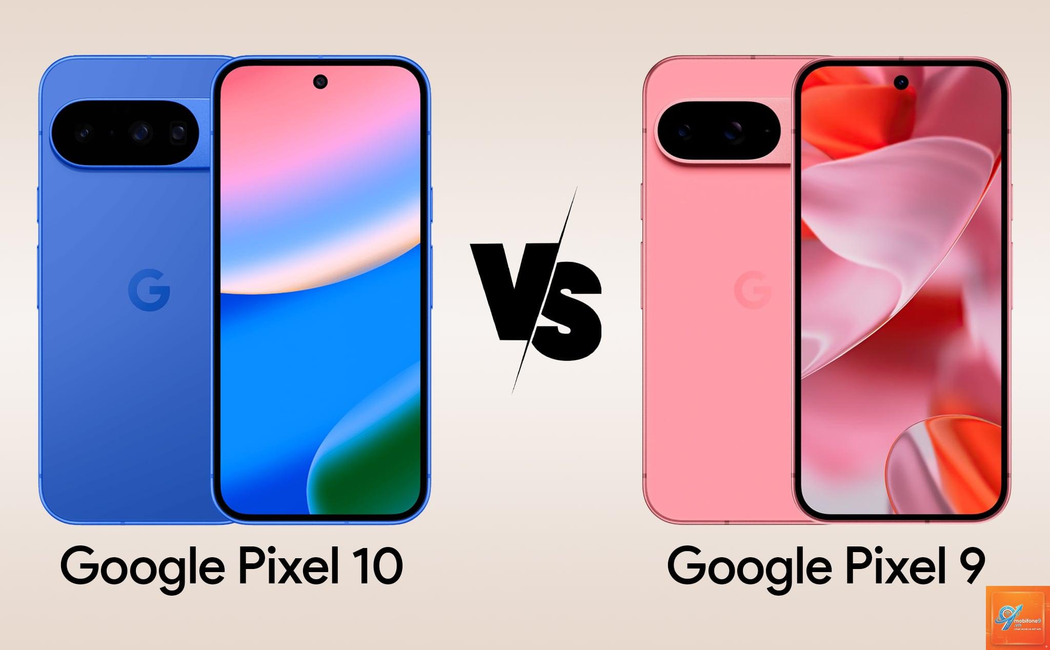 So Sánh Google Pixel 10 Và Pixel 9 - Hình 1