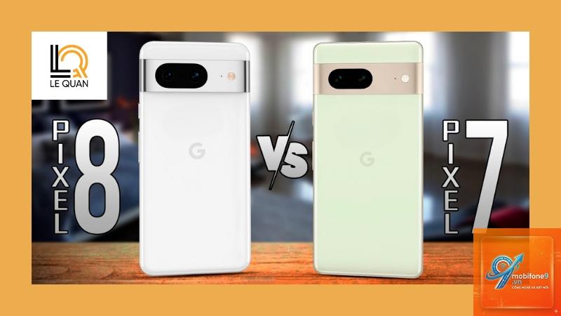 So Sánh Google Pixel 8 Và Pixel 7 - Hình 4
