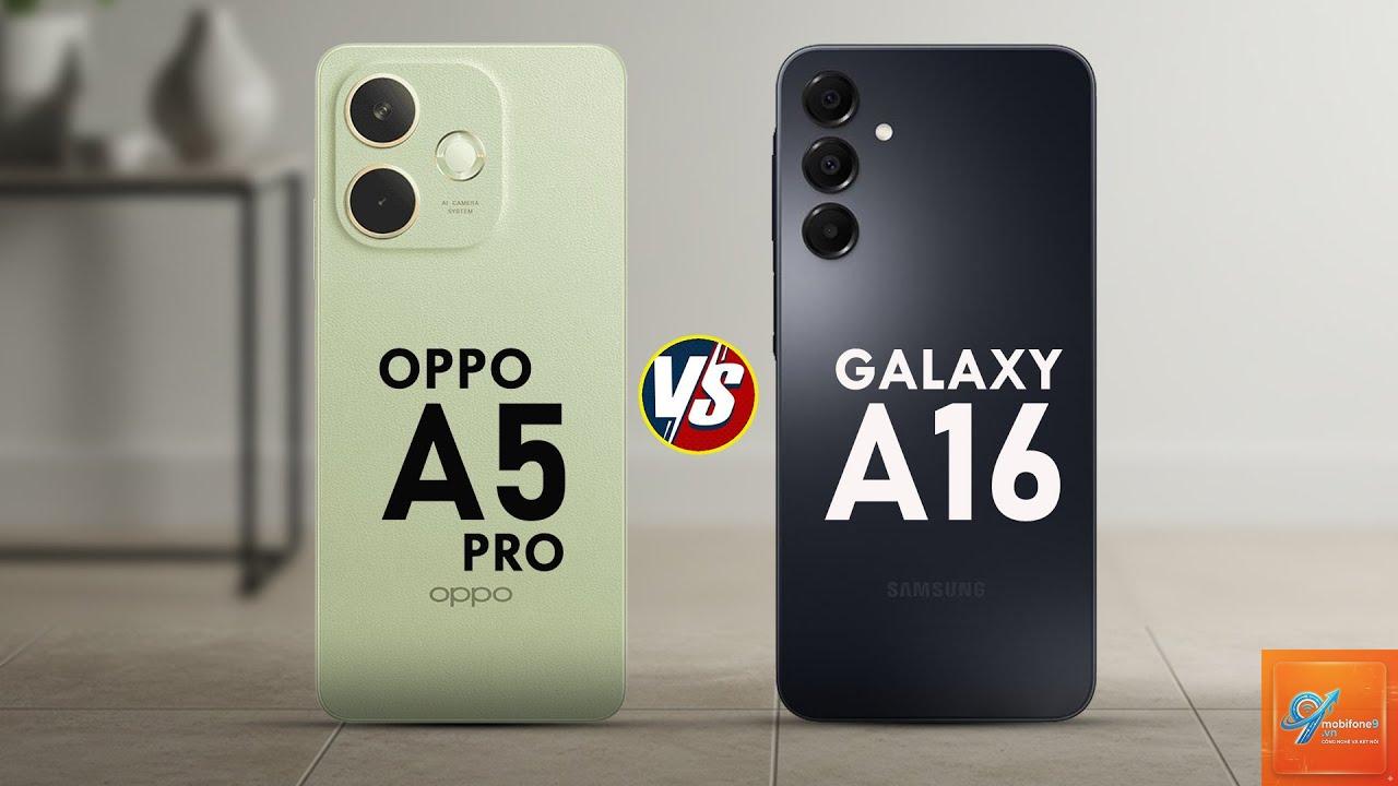 So Sánh Samsung Galaxy A16 Và OPPO A5 Pro - Hình 1