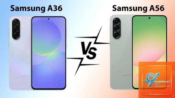 So Sánh Samsung Galaxy A56 Và Galaxy A36 - Hình 2
