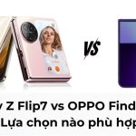 So Sánh Samsung Galaxy Z Fold7 Và OPPO Find N3: Chi Tiết Từ A-Z Cho Người Dùng Khó Tính So Sánh Samsung Galaxy Z Fold7 Và OPPO Find N3