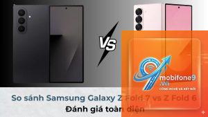 So Sánh Samsung Galaxy Z Fold7 Và Z Fold6