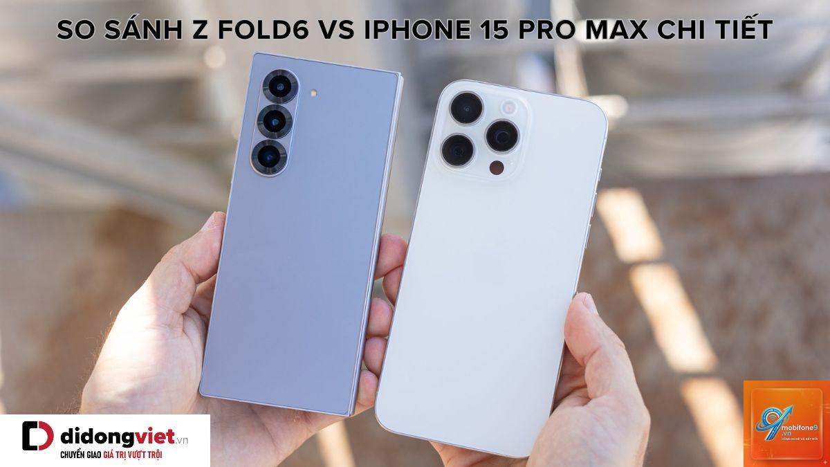 So Sánh iPhone 15 Pro Max Và Samsung Galaxy Z Fold6 - Hình 2