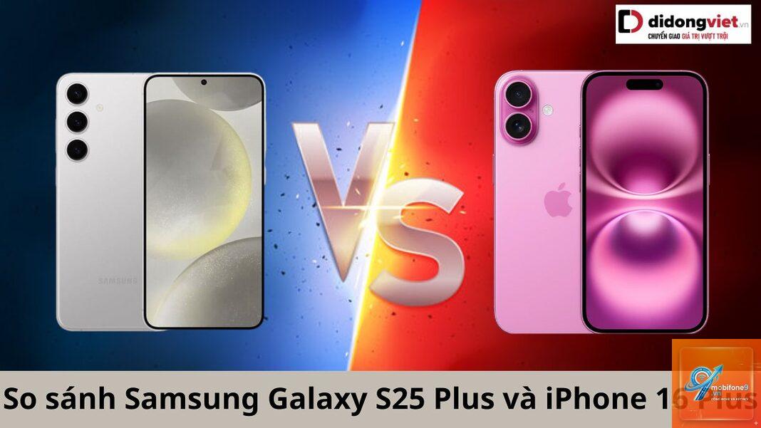 So Sánh iPhone 16 Plus Và Samsung Galaxy S25 Plus - Hình 5