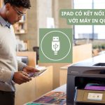 iPad có dùng máy in được không